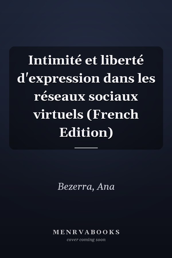 Intimité et liberté d'expression dans les réseaux sociaux virtuels (French Edition)