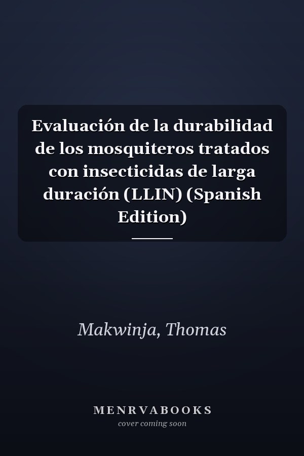 Evaluación de la durabilidad de los mosquiteros tratados con insecticidas de larga duración (LLIN) (Spanish Edition)