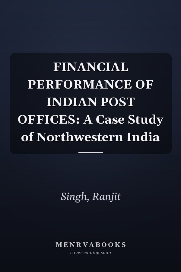 FINANCIAL PERFORMANCE OF INDIAN POST OFFICES: A Case Study of Northwestern India