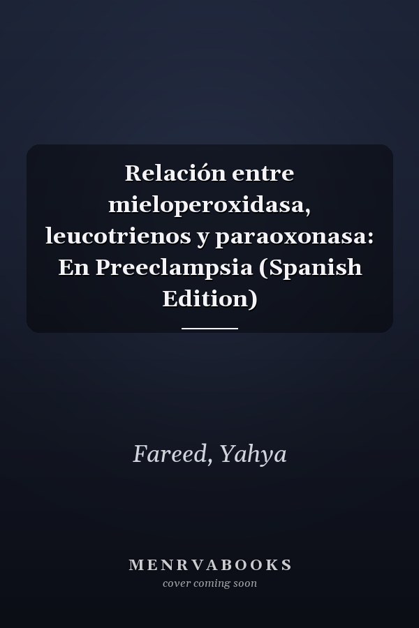 Relación entre mieloperoxidasa, leucotrienos y paraoxonasa: En Preeclampsia (Spanish Edition)