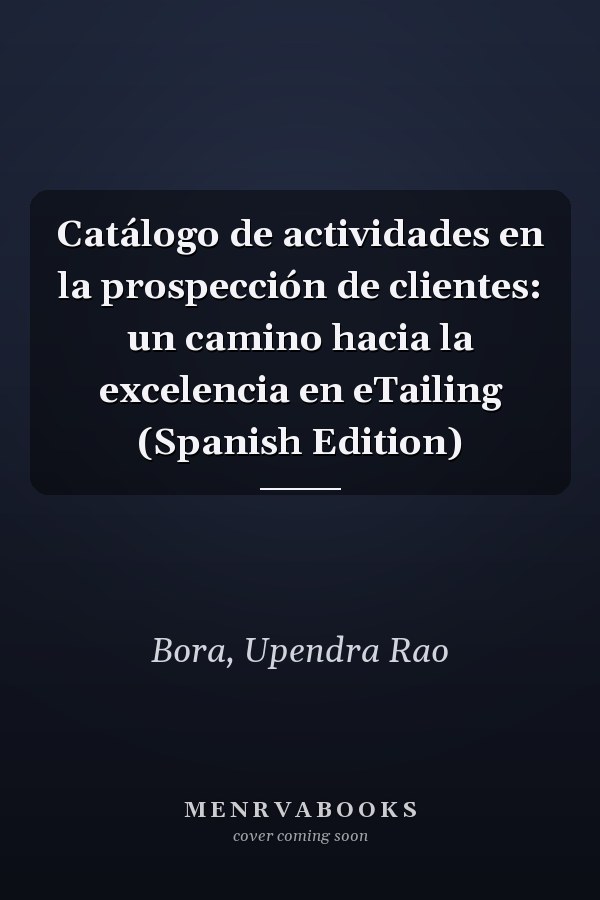 Catálogo de actividades en la prospección de clientes: un camino hacia la excelencia en eTailing (Spanish Edition)