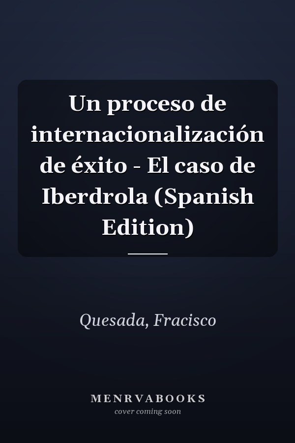 Un proceso de internacionalización de éxito - El caso de Iberdrola (Spanish Edition)