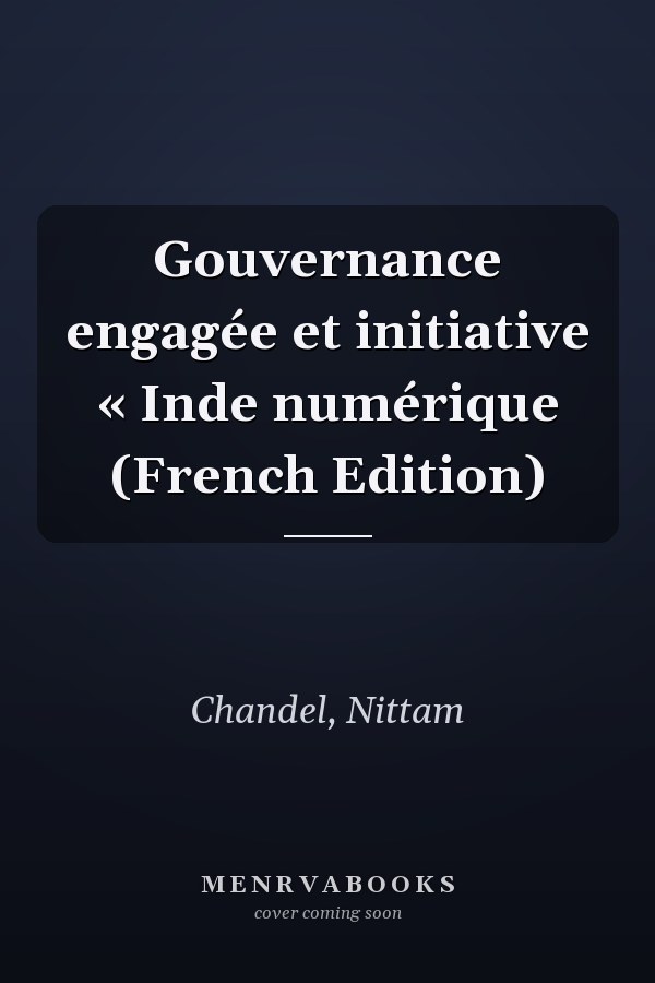 Gouvernance engagée et initiative « Inde numérique (French Edition)