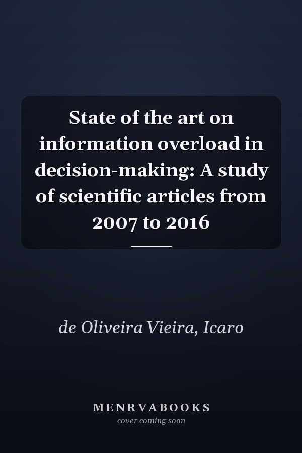State of the art on information overload in decision-making: A study of scientific articles from 2007 to 2016