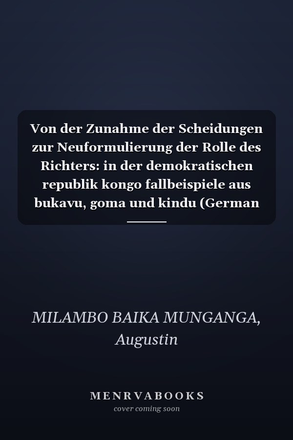 Von der Zunahme der Scheidungen zur Neuformulierung der Rolle des Richters: in der demokratischen republik kongo fallbeispiele aus bukavu, goma und kindu (German Edition)