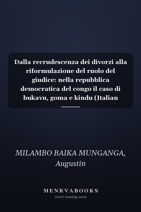 Dalla recrudescenza dei divorzi alla riformulazione del ruolo del giudice: nella repubblica democratica del congo il caso di bukavu, goma e kindu (Italian Edition)