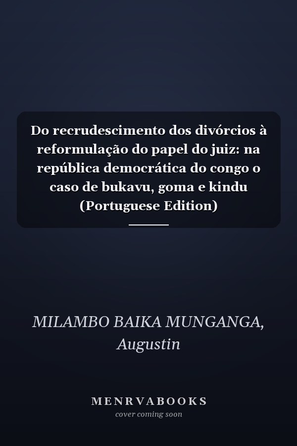 Do recrudescimento dos divórcios à reformulação do papel do juiz: na república democrática do congo o caso de bukavu, goma e kindu (Portuguese Edition)