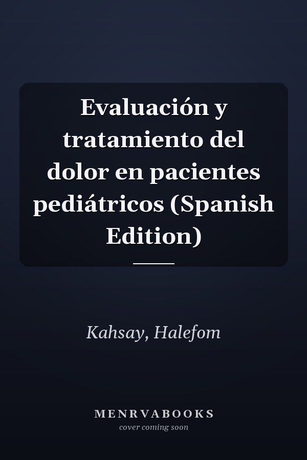 Evaluación y tratamiento del dolor en pacientes pediátricos (Spanish Edition)