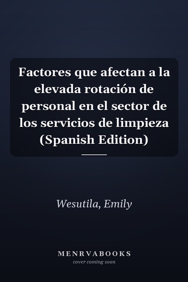 Factores que afectan a la elevada rotación de personal en el sector de los servicios de limpieza (Spanish Edition)