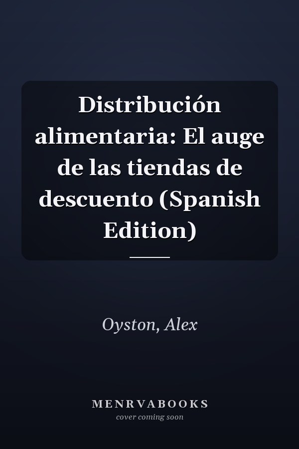 Distribución alimentaria: El auge de las tiendas de descuento (Spanish Edition)