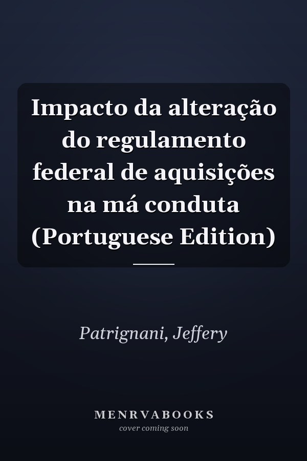 Impacto da alteração do regulamento federal de aquisições na má conduta (Portuguese Edition)