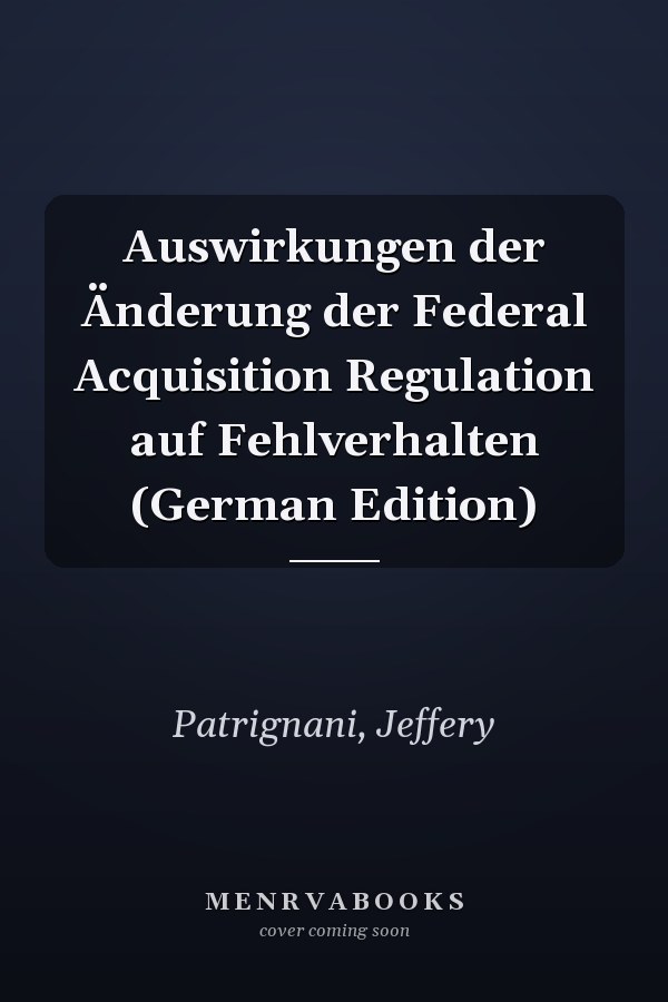 Auswirkungen der Änderung der Federal Acquisition Regulation auf Fehlverhalten (German Edition)
