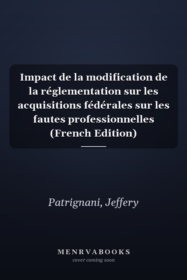 Impact de la modification de la réglementation sur les acquisitions fédérales sur les fautes professionnelles (French Edition)