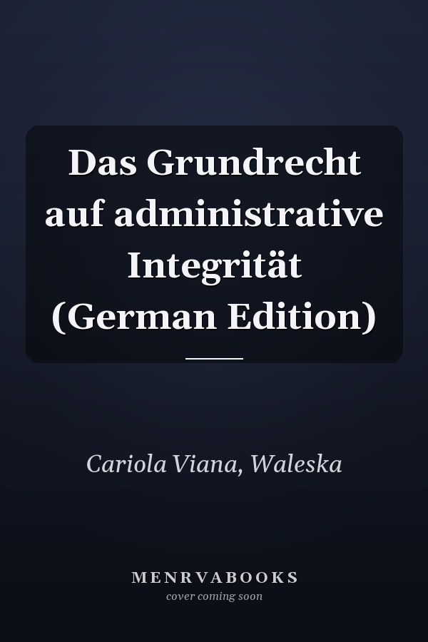 Das Grundrecht auf administrative Integrität (German Edition)