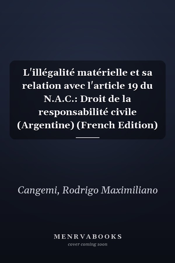 L'illégalité matérielle et sa relation avec l'article 19 du N.A.C.: Droit de la responsabilité civile (Argentine) (French Edition)