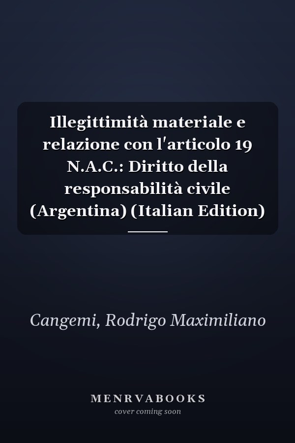 Illegittimità materiale e relazione con l'articolo 19 N.A.C.: Diritto della responsabilità civile (Argentina) (Italian Edition)