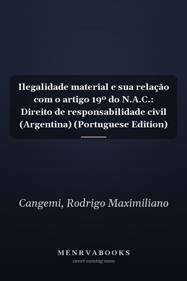 Ilegalidade material e sua relação com o artigo 19º do N.A.C.: Direito de responsabilidade civil (Argentina) (Portuguese Edition)