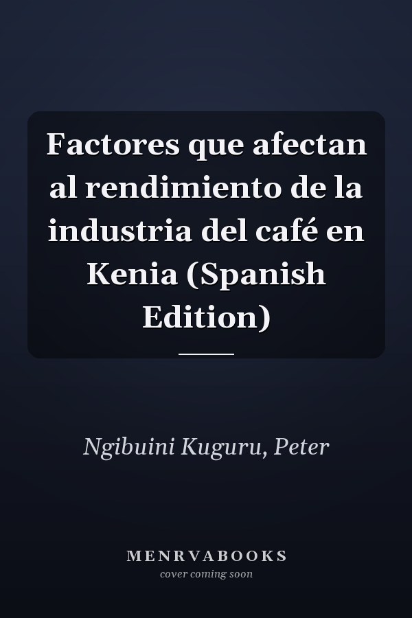Factores que afectan al rendimiento de la industria del café en Kenia (Spanish Edition)