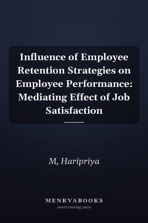 Influence of Employee Retention Strategies on Employee Performance: Mediating Effect of Job Satisfaction