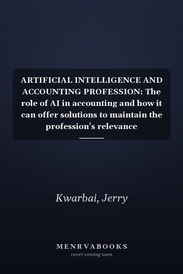 ARTIFICIAL INTELLIGENCE AND ACCOUNTING PROFESSION: The role of AI in accounting and how it can offer solutions to maintain the profession's relevance