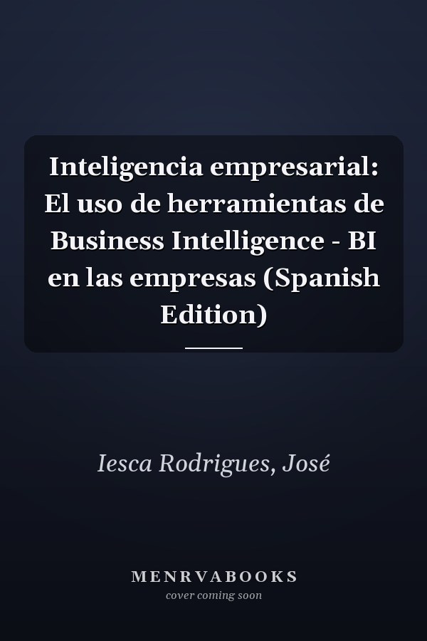 Inteligencia empresarial: El uso de herramientas de Business Intelligence - BI en las empresas (Spanish Edition)