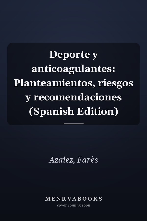 Deporte y anticoagulantes: Planteamientos, riesgos y recomendaciones (Spanish Edition)