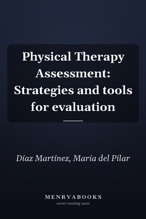 Physical Therapy Assessment: Strategies and tools for evaluation