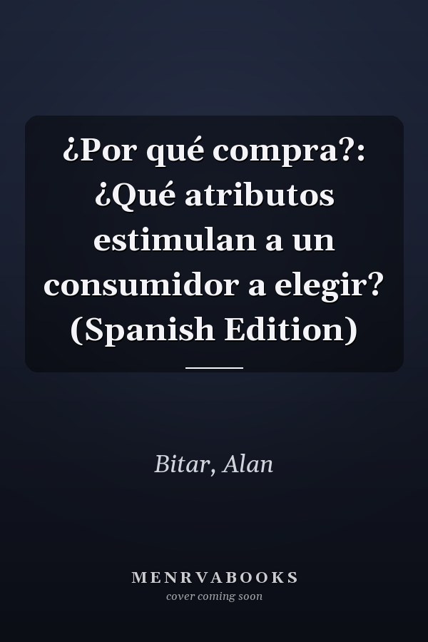 ¿Por qué compra?: ¿Qué atributos estimulan a un consumidor a elegir? (Spanish Edition)