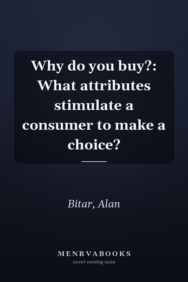 Why do you buy?: What attributes stimulate a consumer to make a choice?