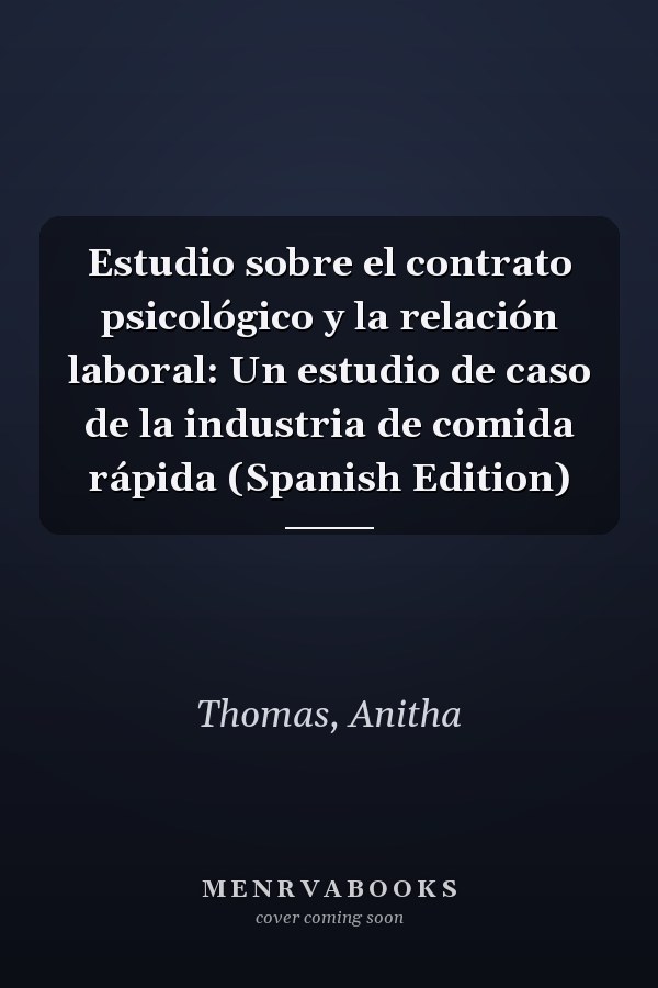 Estudio sobre el contrato psicológico y la relación laboral: Un estudio de caso de la industria de comida rápida (Spanish Edition)