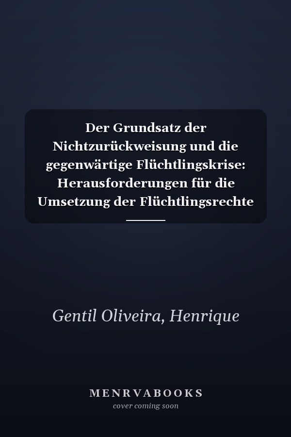 Der Grundsatz der Nichtzurückweisung und die gegenwärtige Flüchtlingskrise: Herausforderungen für die Umsetzung der Flüchtlingsrechte im 21. Jahrhundert (German Edition)