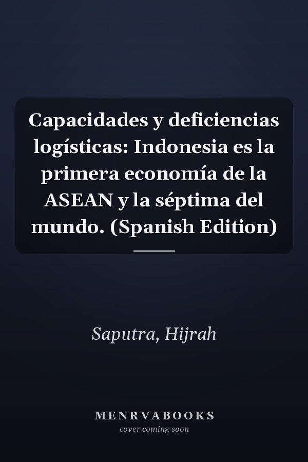 Capacidades y deficiencias logísticas: Indonesia es la primera economía de la ASEAN y la séptima del mundo. (Spanish Edition)