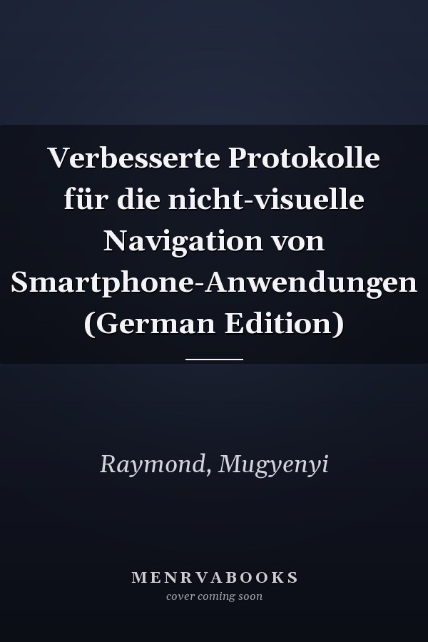 Verbesserte Protokolle für die nicht-visuelle Navigation von Smartphone-Anwendungen (German Edition)