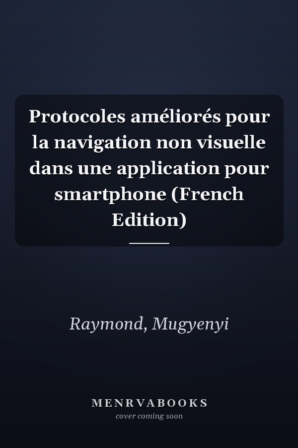 Protocoles améliorés pour la navigation non visuelle dans une application pour smartphone (French Edition)