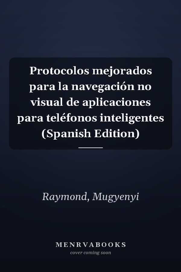 Protocolos mejorados para la navegación no visual de aplicaciones para teléfonos inteligentes (Spanish Edition)
