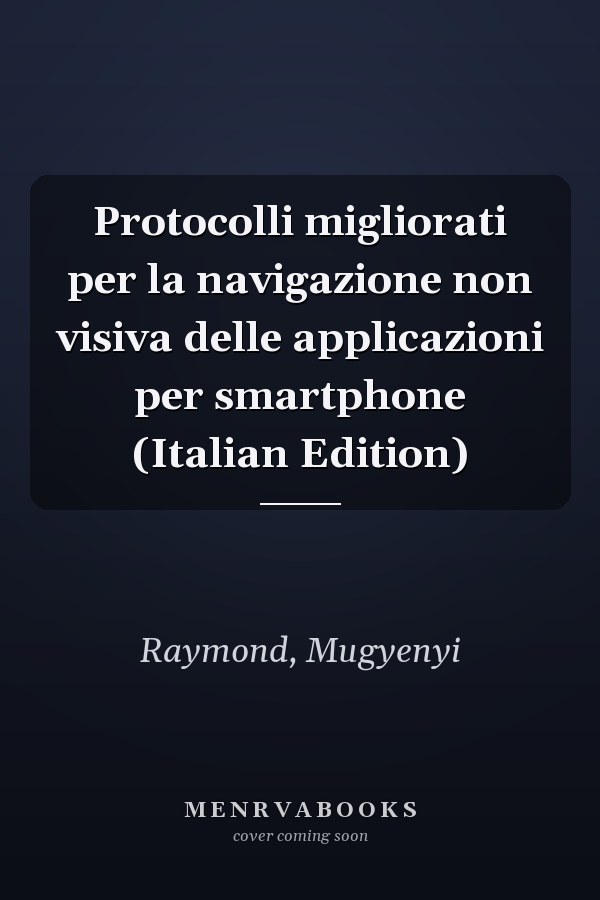 Protocolli migliorati per la navigazione non visiva delle applicazioni per smartphone (Italian Edition)
