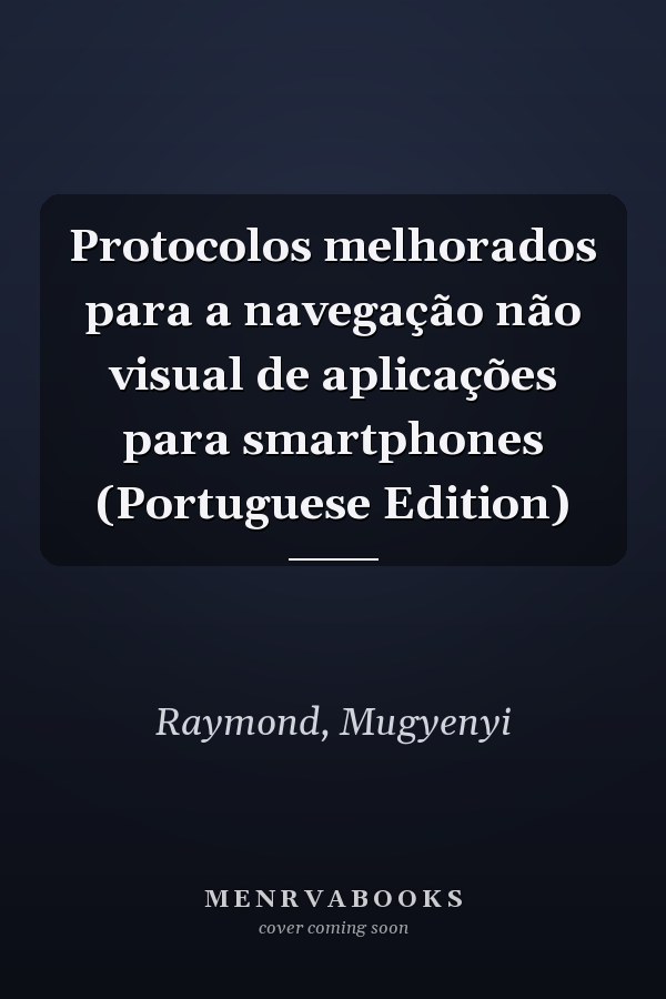 Protocolos melhorados para a navegação não visual de aplicações para smartphones (Portuguese Edition)