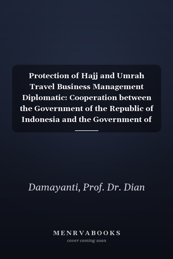 Protection of Hajj and Umrah Travel Business Management Diplomatic: Cooperation between the Government of the Republic of Indonesia and the Government of the Kingdom of Saudi Arabia