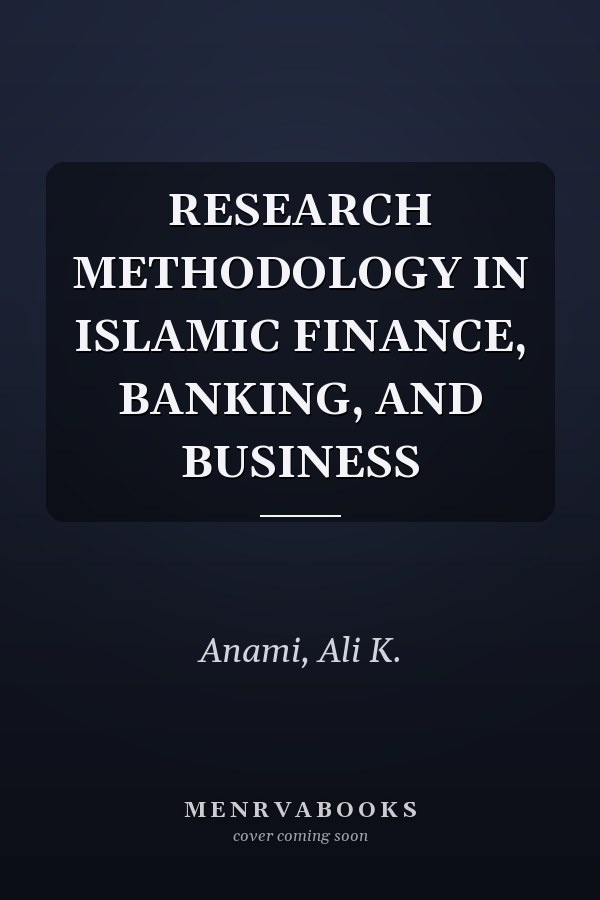 RESEARCH METHODOLOGY IN ISLAMIC FINANCE, BANKING, AND BUSINESS