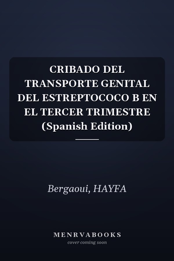 CRIBADO DEL TRANSPORTE GENITAL DEL ESTREPTOCOCO B EN EL TERCER TRIMESTRE (Spanish Edition)