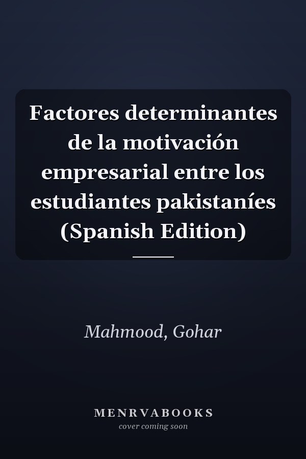 Factores determinantes de la motivación empresarial entre los estudiantes pakistaníes (Spanish Edition)