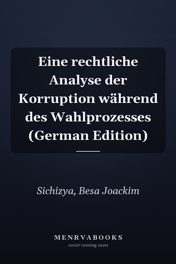 Eine rechtliche Analyse der Korruption während des Wahlprozesses (German Edition)
