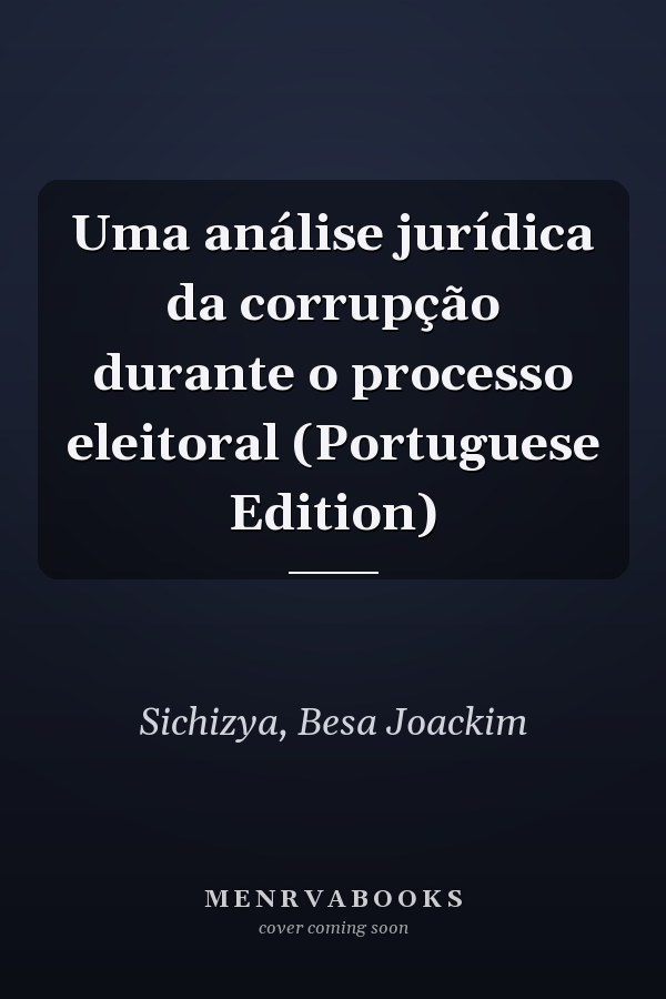 Uma análise jurídica da corrupção durante o processo eleitoral (Portuguese Edition)
