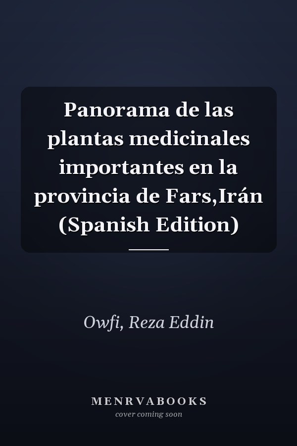 Panorama de las plantas medicinales importantes en la provincia de Fars,Irán (Spanish Edition)