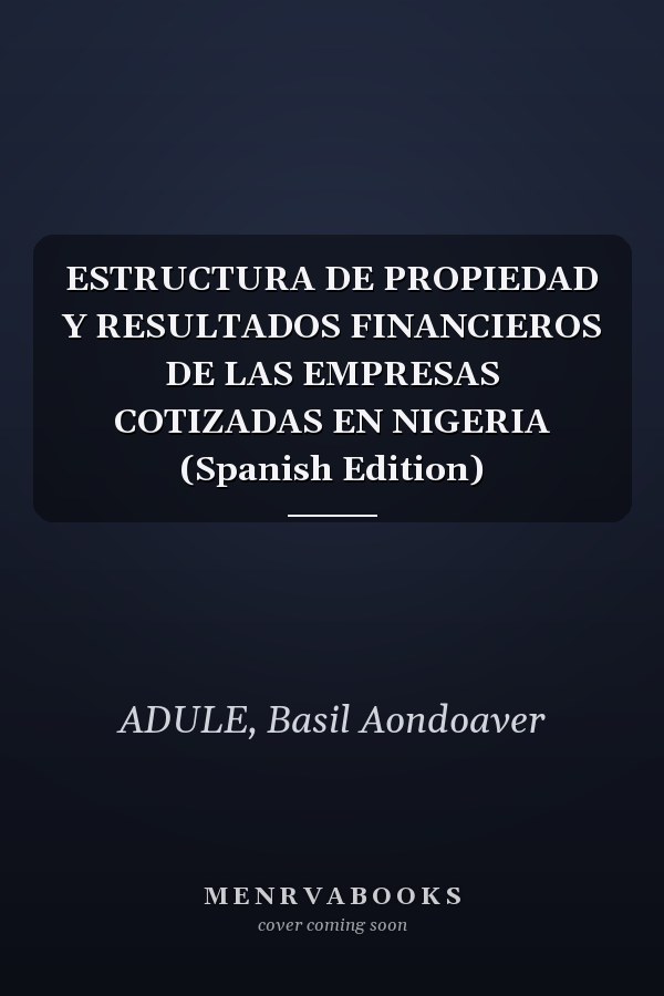ESTRUCTURA DE PROPIEDAD Y RESULTADOS FINANCIEROS DE LAS EMPRESAS COTIZADAS EN NIGERIA (Spanish Edition)