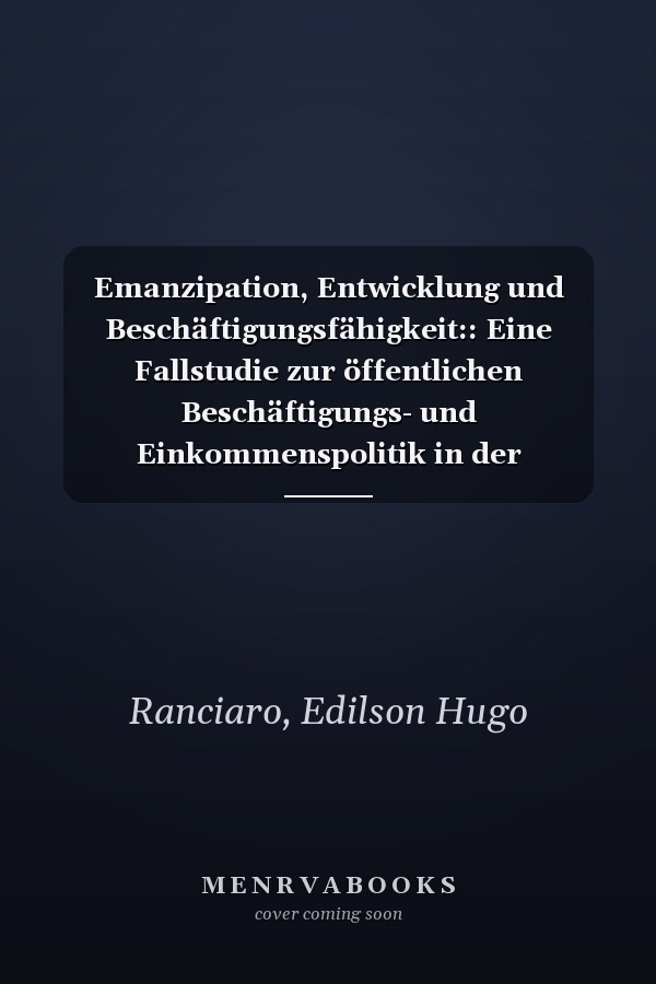 Emanzipation, Entwicklung und Beschäftigungsfähigkeit:: Eine Fallstudie zur öffentlichen Beschäftigungs- und Einkommenspolitik in der Gemeinde Candói-Pr. in den letzten Jahrzehnten (German Edition)
