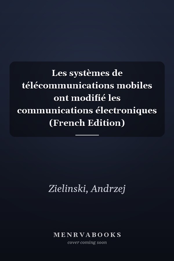 Les systèmes de télécommunications mobiles ont modifié les communications électroniques (French Edition)