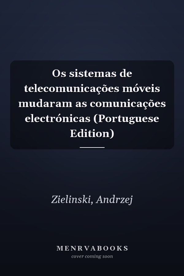 Os sistemas de telecomunicações móveis mudaram as comunicações electrónicas (Portuguese Edition)