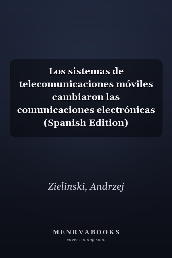 Los sistemas de telecomunicaciones móviles cambiaron las comunicaciones electrónicas (Spanish Edition)