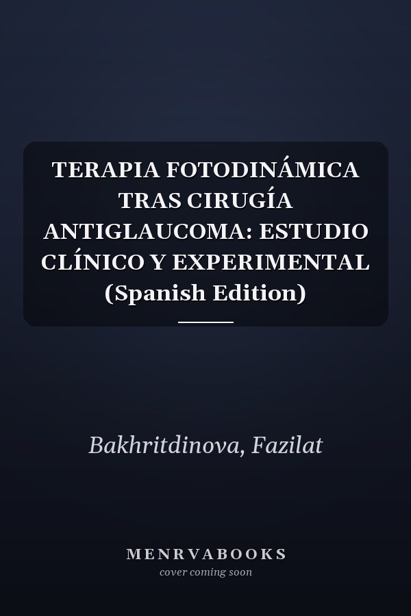 TERAPIA FOTODINÁMICA TRAS CIRUGÍA ANTIGLAUCOMA: ESTUDIO CLÍNICO Y EXPERIMENTAL (Spanish Edition)